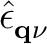 $\displaystyle \hat{\epsilon}_{{{\bf q}\nu}}^{}$