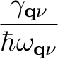 $\displaystyle {\gamma_{{\bf q}\nu}\over\hbar\omega_{{\bf q}\nu}}$